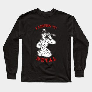 I Listen To Metal Long Sleeve T-Shirt